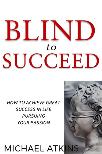 Blind to Succeed by Michael Atkins